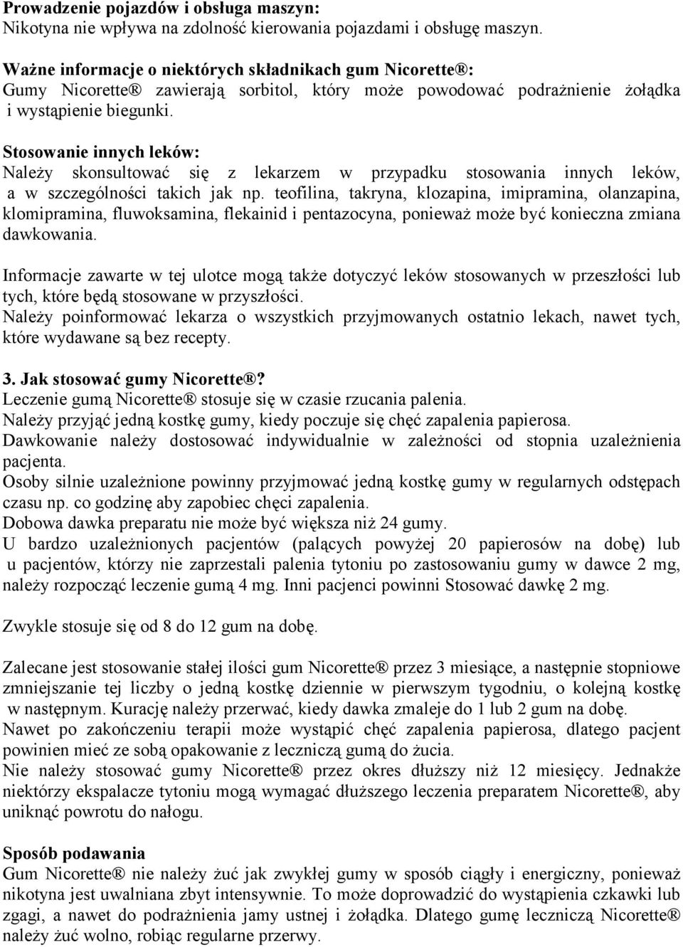 Stosowanie innych leków: Należy skonsultować się z lekarzem w przypadku stosowania innych leków, a w szczególności takich jak np.