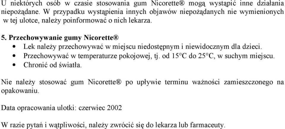 Przechowywanie gumy Nicorette Lek należy przechowywać w miejscu niedostępnym i niewidocznym dla dzieci. Przechowywać w temperaturze pokojowej, tj.