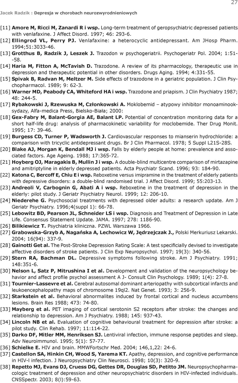 [14] Haria M, Fitton A, McTavish D. Trazodone. A review of its pharmacology, therapeutic use in depression and therapeutic potential in other disorders. Drugs Aging. 1994; 4:331-55.