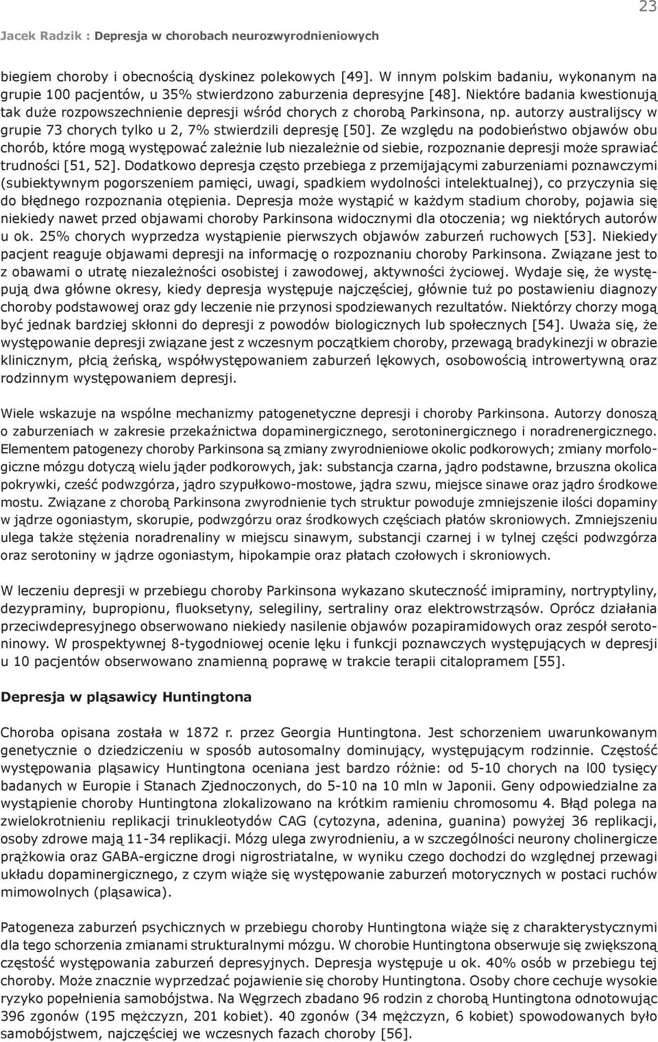 Ze względu na podobieństwo objawów obu chorób, które mogą występować zależnie lub niezależnie od siebie, rozpoznanie depresji może sprawiać trudności [51, 52].