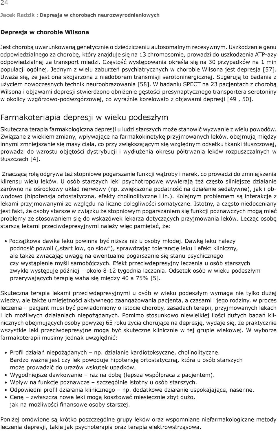 Częstość występowania określa się na 30 przypadków na 1 min populacji ogólnej. Jednym z wielu zaburzeń psychiatrycznych w chorobie Wilsona jest depresja [57].