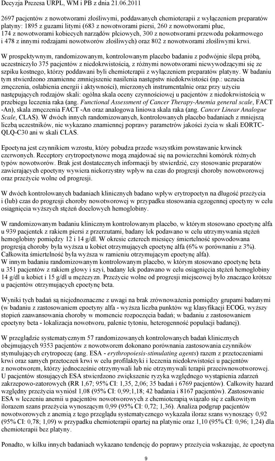 W prospektywnym, randomizowanym, kontrolowanym placebo badaniu z podwójnie ślepą próbą, uczestniczyło 375 pacjentów z niedokrwistością, z różnymi nowotworami niewywodzącymi się ze szpiku kostnego,