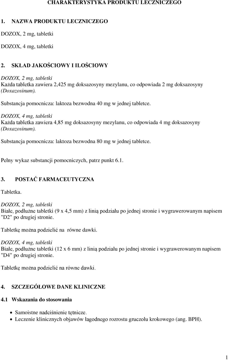 Substancja pomocnicza: laktoza bezwodna 40 mg w jednej tabletce. DOZOX, 4 mg, tabletki Każda tabletka zawiera 4,85 mg doksazosyny mezylanu, co odpowiada 4 mg doksazosyny (Doxazosinum).