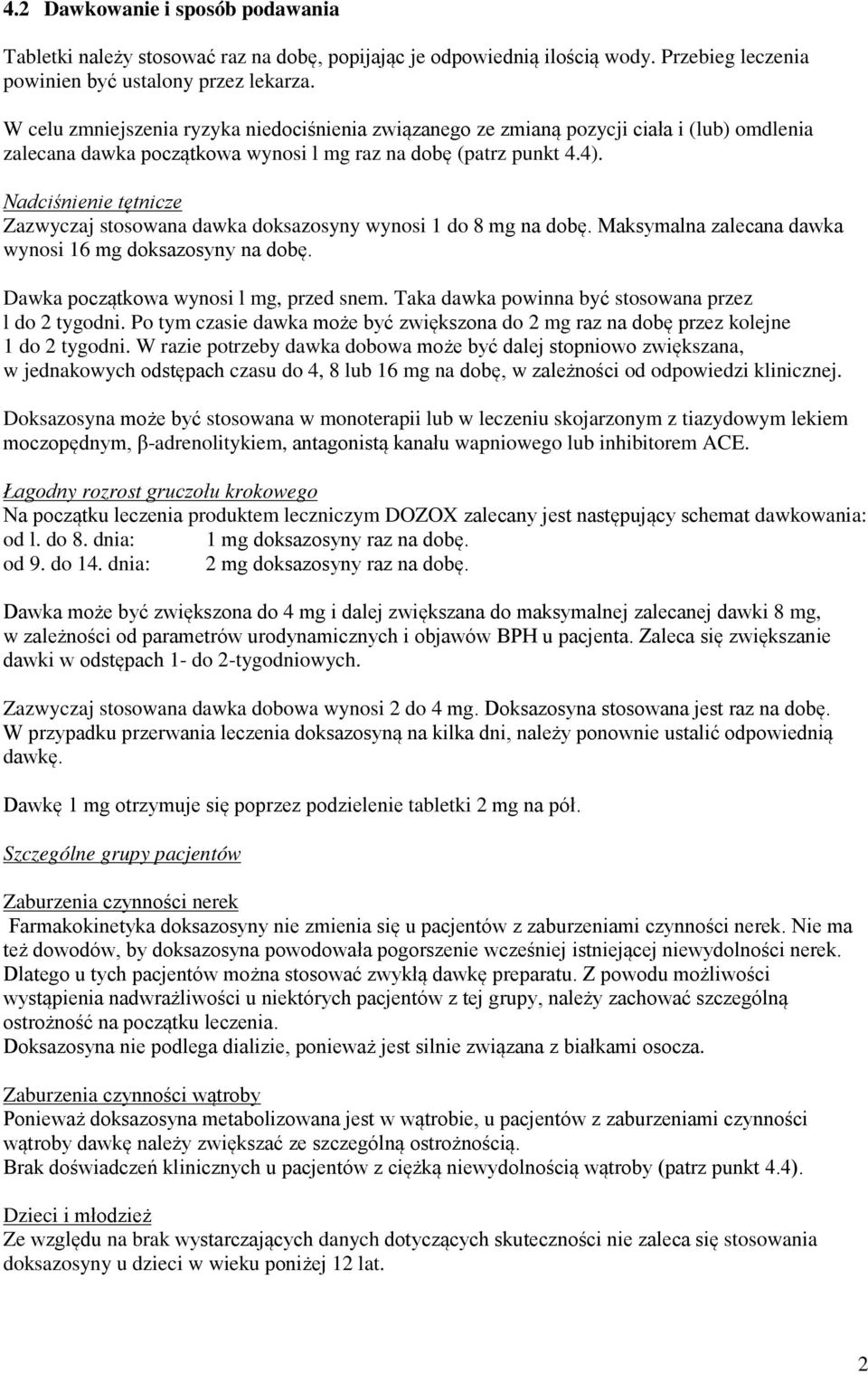 Nadciśnienie tętnicze Zazwyczaj stosowana dawka doksazosyny wynosi 1 do 8 mg na dobę. Maksymalna zalecana dawka wynosi 16 mg doksazosyny na dobę. Dawka początkowa wynosi l mg, przed snem.