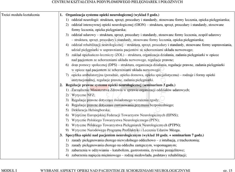 standardy, stosowane formy leczenia, opieka pielęgniarska; 3) oddział udarowy struktura, sprzęt, procedury i standardy, stosowane formy leczenia, zespół udarowy struktura, sprzęt, procedury i