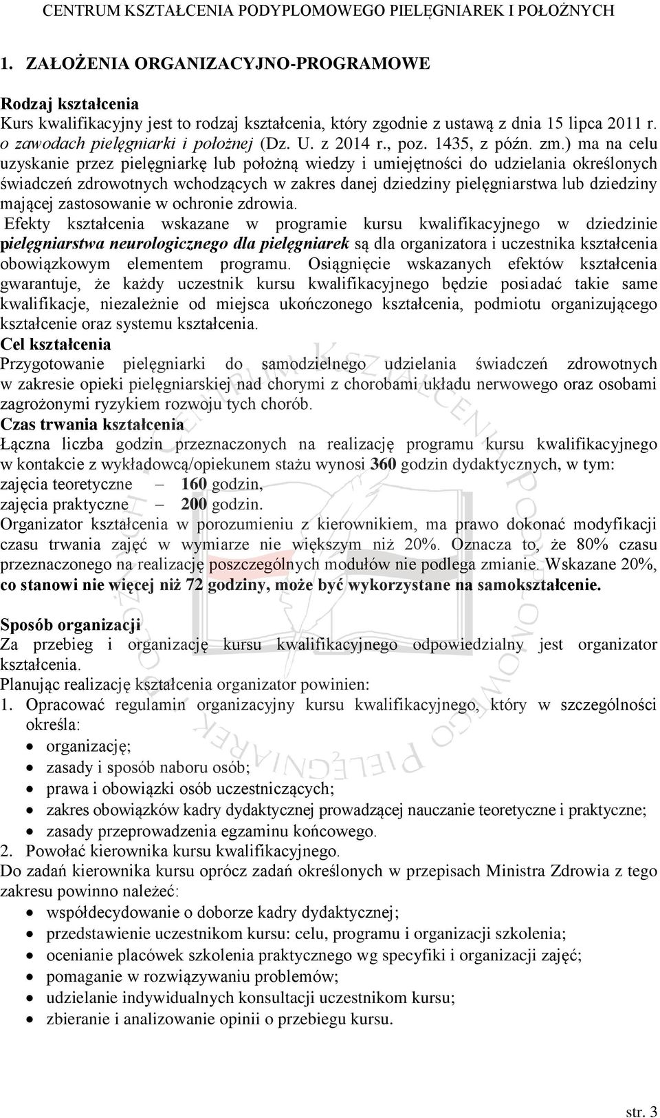 ) ma na celu uzyskanie przez pielęgniarkę lub położną wiedzy i umiejętności do udzielania określonych świadczeń zdrowotnych wchodzących w zakres danej dziedziny pielęgniarstwa lub dziedziny mającej