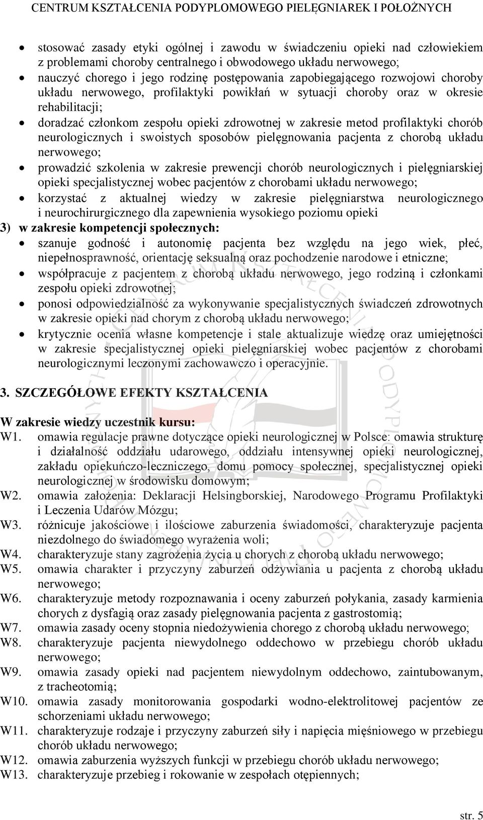 neurologicznych i swoistych sposobów pielęgnowania pacjenta z chorobą układu nerwowego; prowadzić szkolenia w zakresie prewencji chorób neurologicznych i pielęgniarskiej opieki specjalistycznej wobec