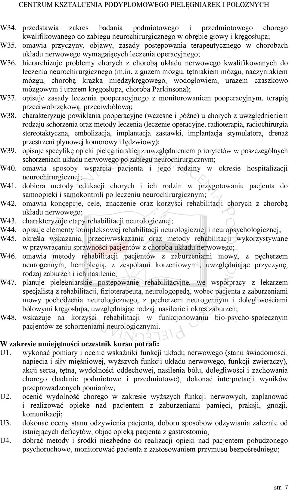 hierarchizuje problemy chorych z chorobą układu nerwowego kwalifikowanych do leczenia neurochirurgicznego (m.in.