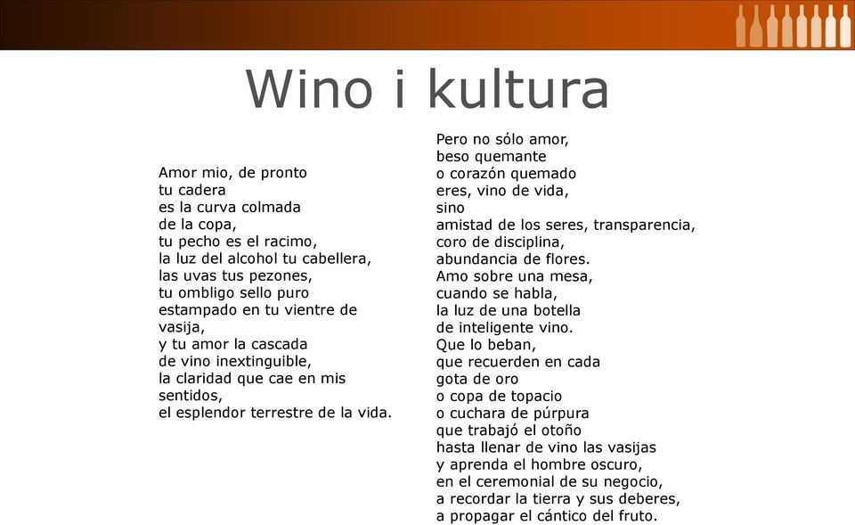 Pero no sólo amor, beso quemante o corazón quemado eres, vino de vida, sino amistad de los seres, transparencia, coro de disciplina, abundancia de flores.