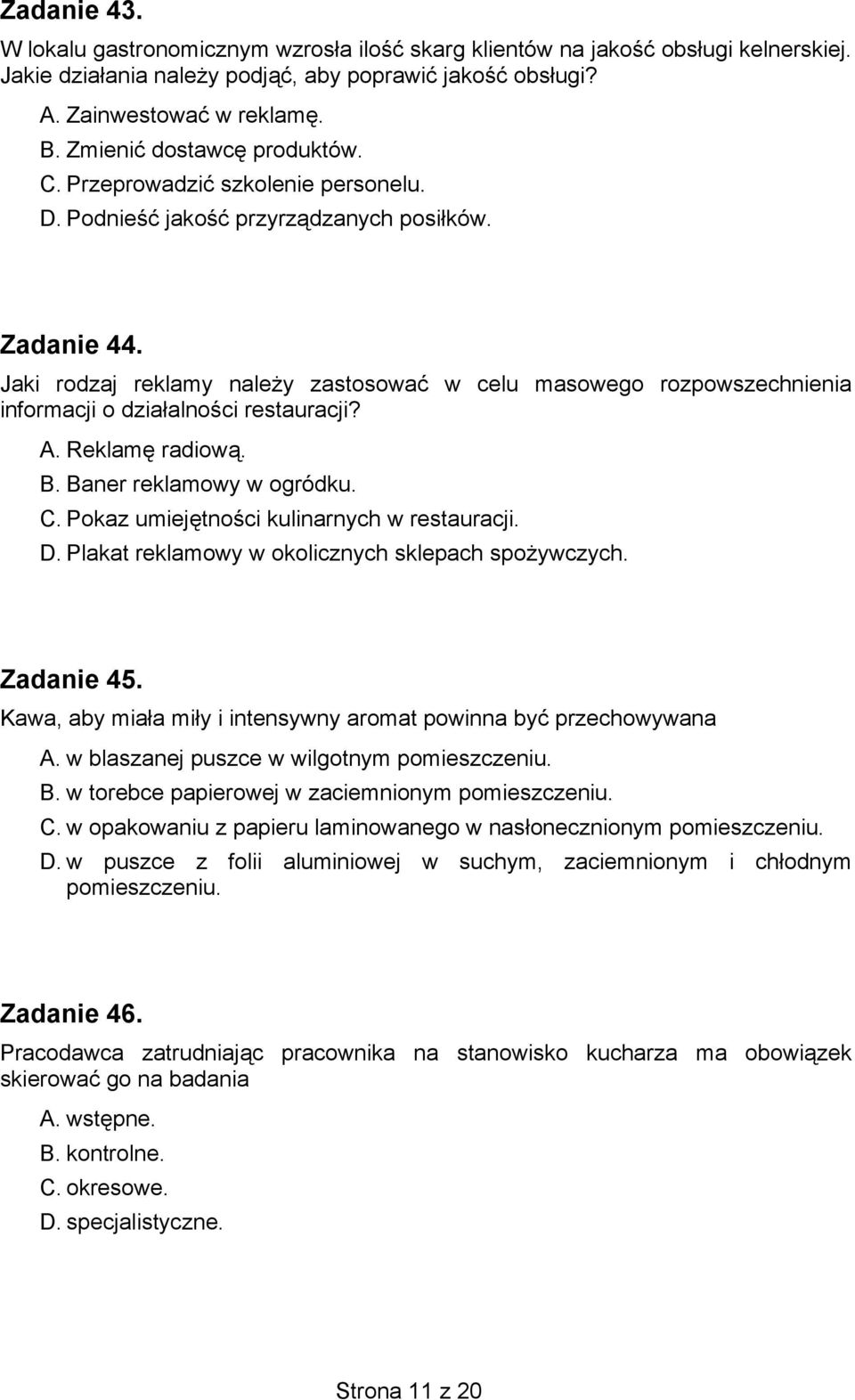 Jaki rodzaj reklamy należy zastosować w celu masowego rozpowszechnienia informacji o działalności restauracji? A. Reklamę radiową. B. Baner reklamowy w ogródku. C.