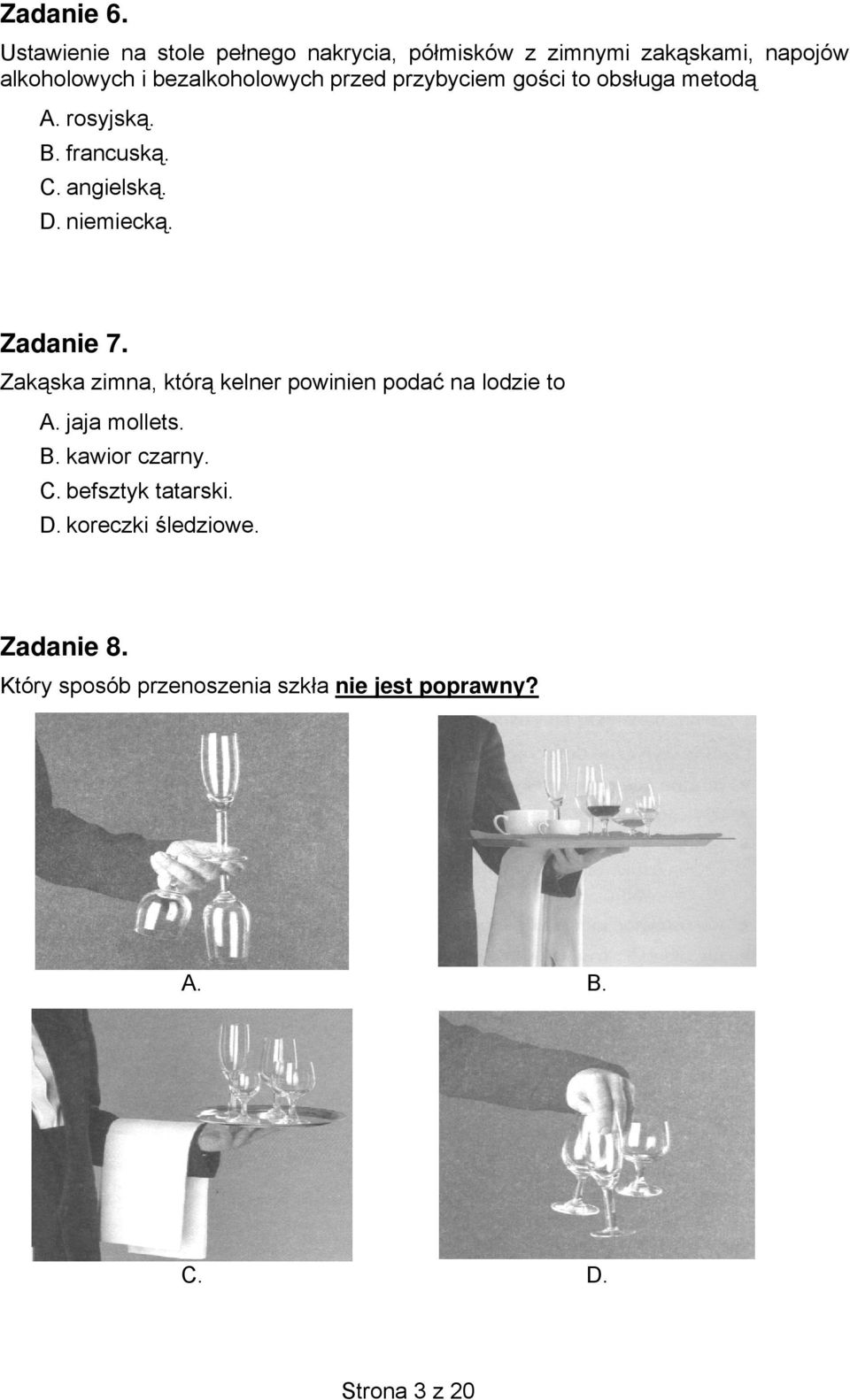 przed przybyciem gości to obsługa metodą A. rosyjską. B. francuską. C. angielską. D. niemiecką. Zadanie 7.