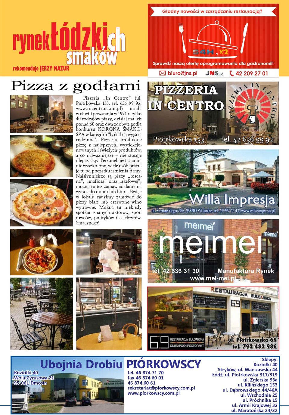 Pizzeria produkuje pizzę z najlepszych, wyselekcjonowanych i świeżych produktów, a co najważniejsze nie stosuje ulepszaczy.