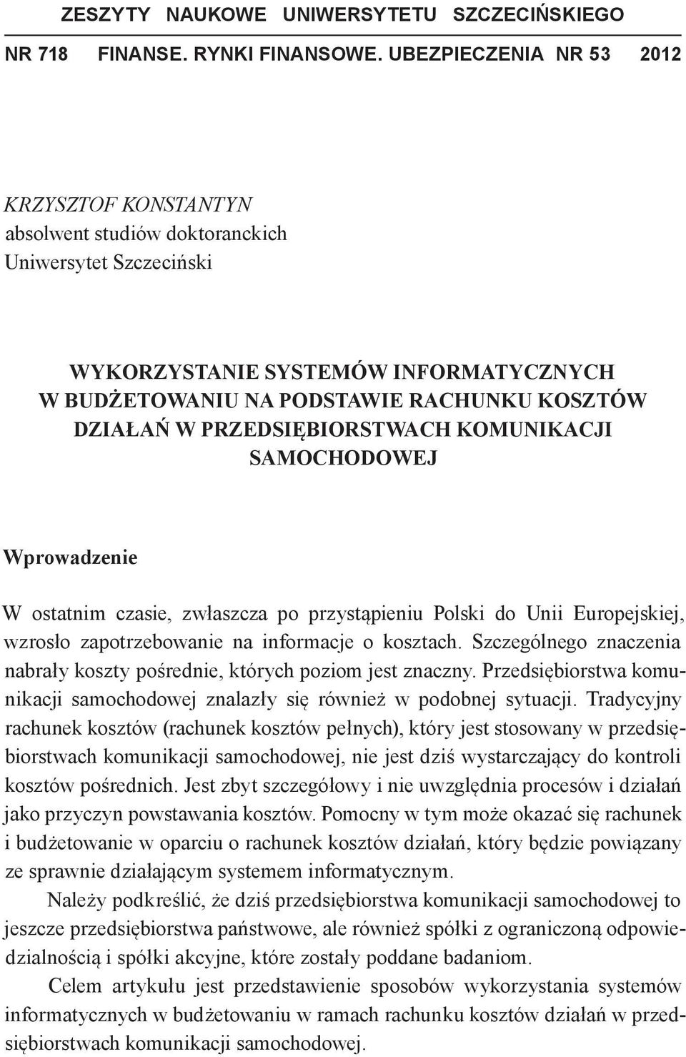 PRZEDSIĘBIORSTWACH KOMUNIKACJI SAMOCHODOWEJ Wprowadzenie W ostatnim czasie, zwłaszcza po przystąpieniu Polski do Unii Europejskiej, wzrosło zapotrzebowanie na informacje o kosztach.