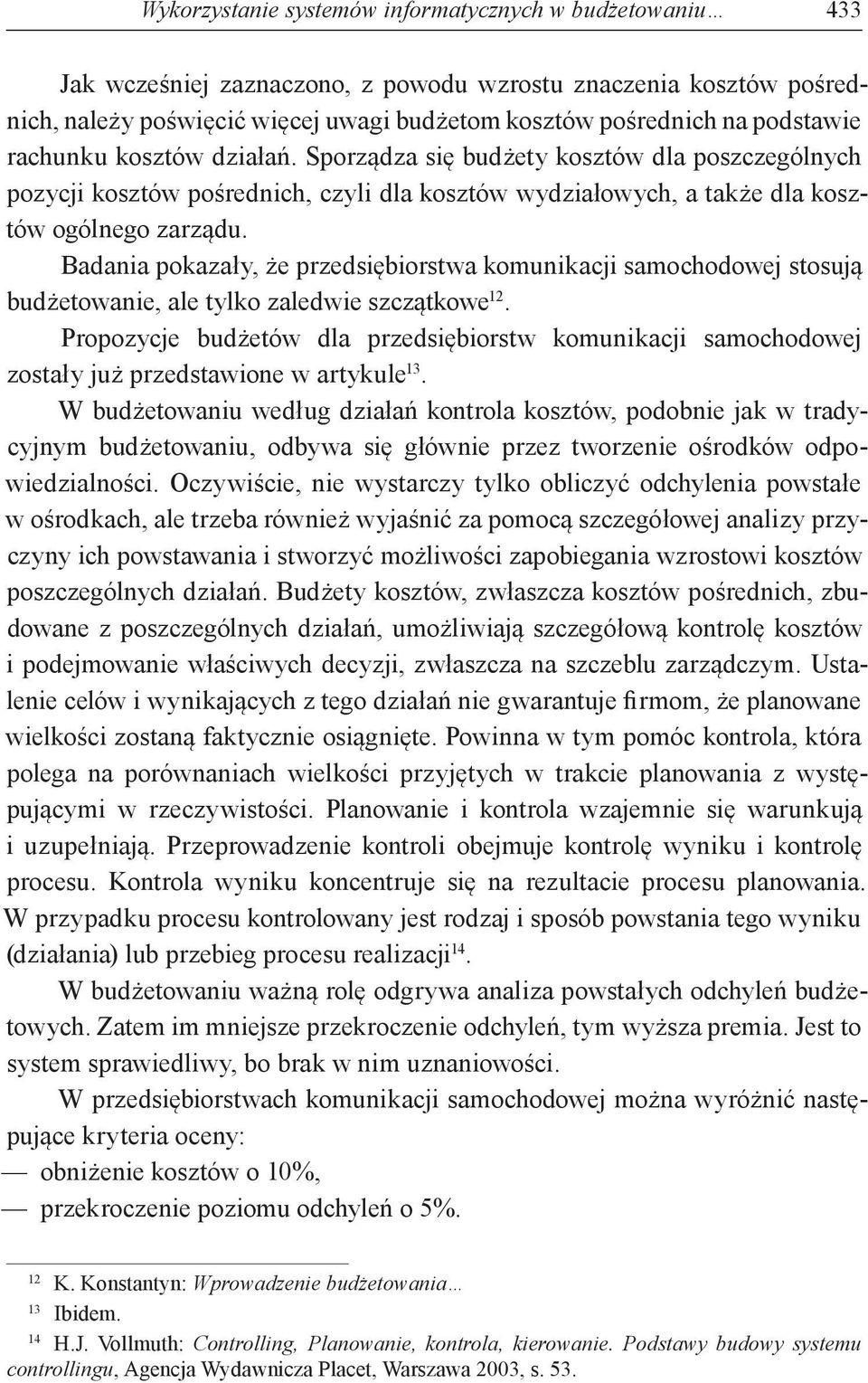 Badania pokazały, że przedsiębiorstwa komunikacji samochodowej stosują budżetowanie, ale tylko zaledwie szczątkowe 12.