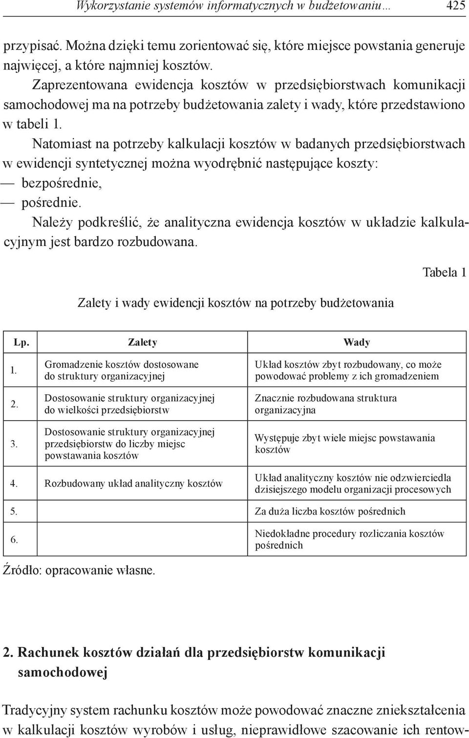 Natomiast na potrzeby kalkulacji kosztów w badanych przedsiębiorstwach w ewidencji syntetycznej można wyodrębnić następujące koszty: bezpośrednie, pośrednie.