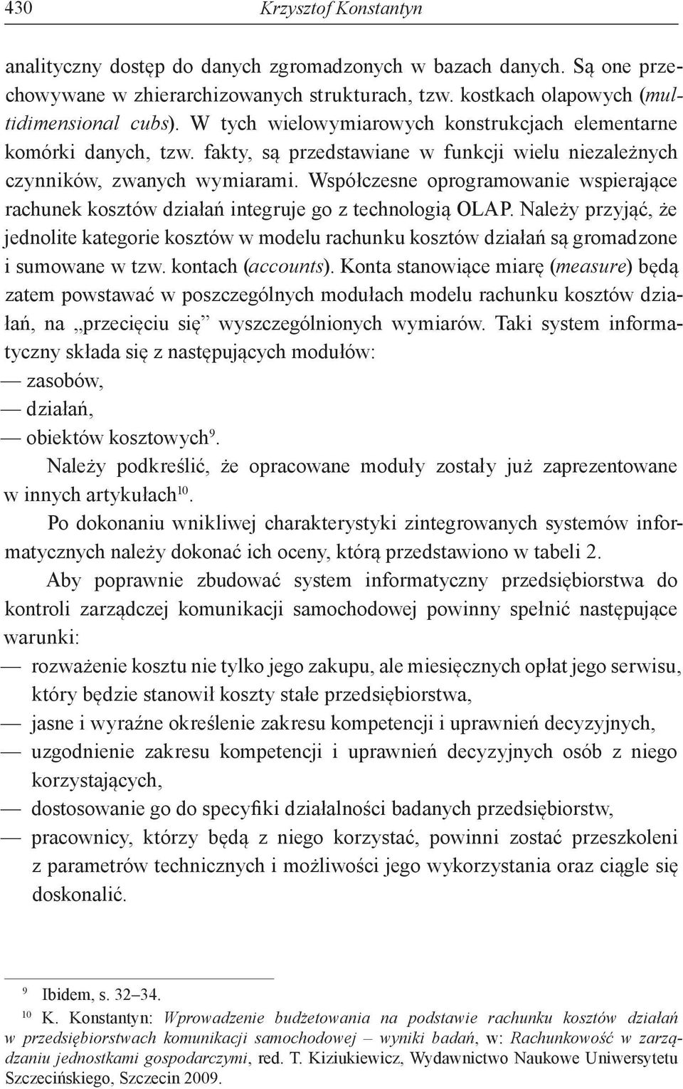 Współczesne oprogramowanie wspierające rachunek kosztów działań integruje go z technologią OLAP.