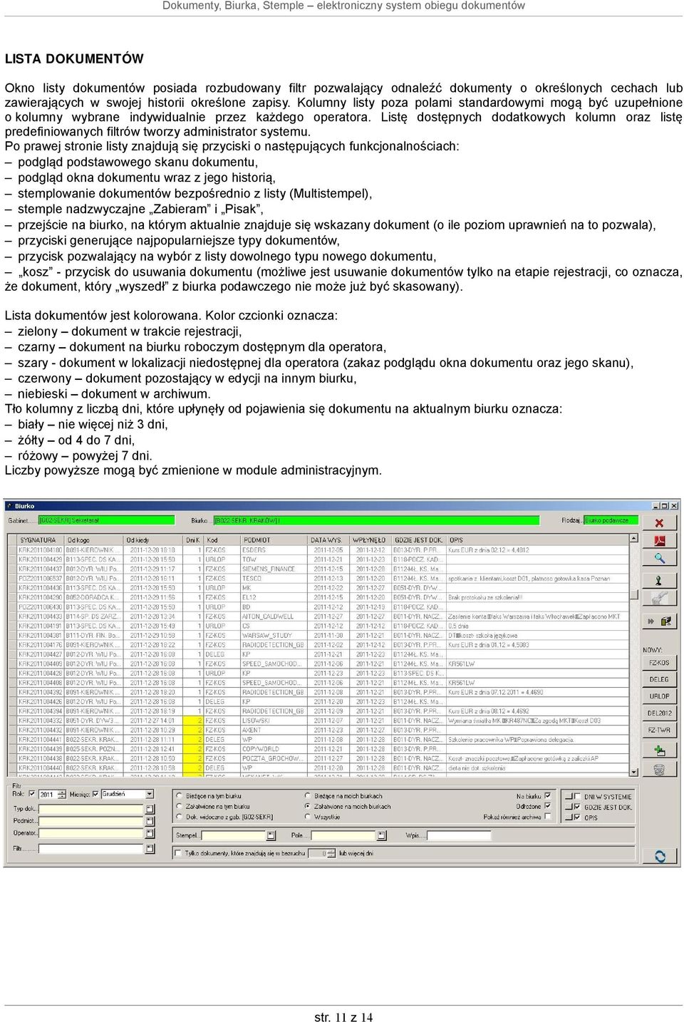 Listę dostępnych dodatkowych kolumn oraz listę predefiniowanych filtrów tworzy administrator systemu.