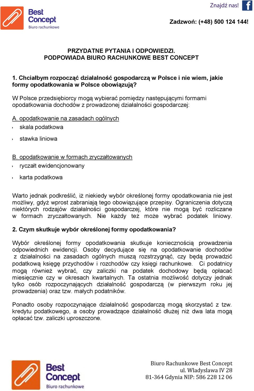 W Polsce przedsiębiorcy mogą wybierać pomiędzy następującymi formami opodatkowania dochodów z prowadzonej działalności gospodarczej: A.