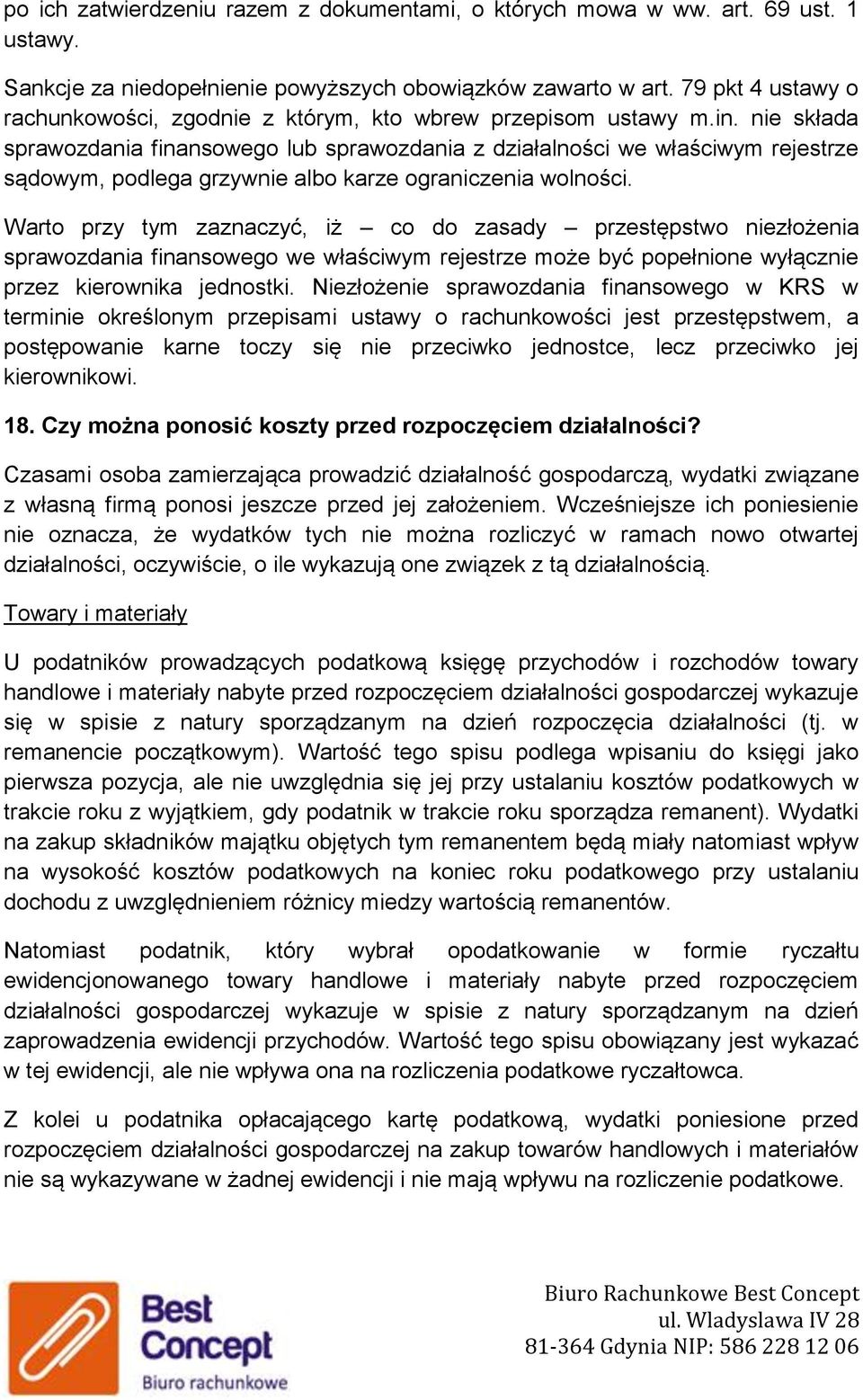 nie składa sprawozdania finansowego lub sprawozdania z działalności we właściwym rejestrze sądowym, podlega grzywnie albo karze ograniczenia wolności.