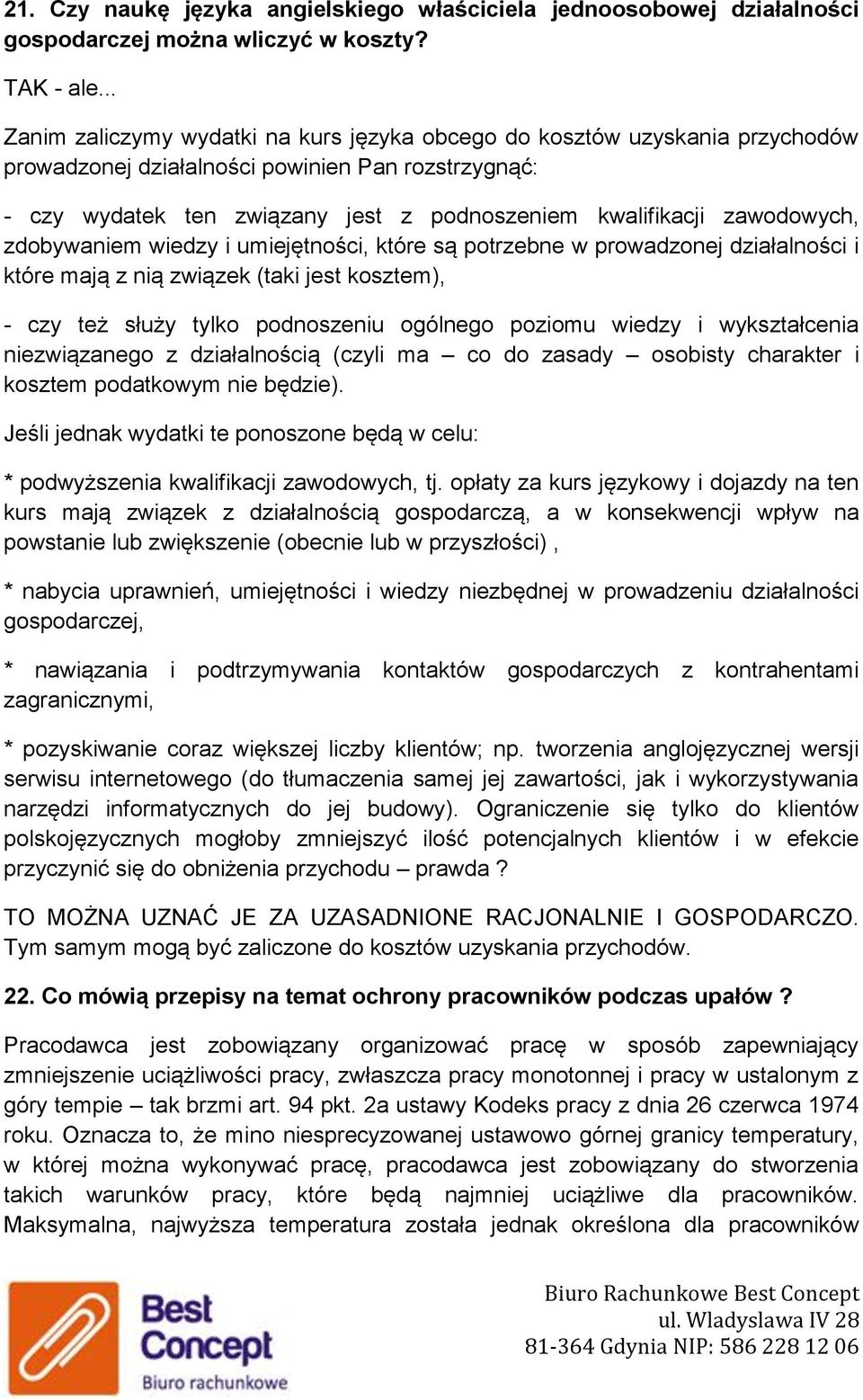 zawodowych, zdobywaniem wiedzy i umiejętności, które są potrzebne w prowadzonej działalności i które mają z nią związek (taki jest kosztem), - czy też służy tylko podnoszeniu ogólnego poziomu wiedzy