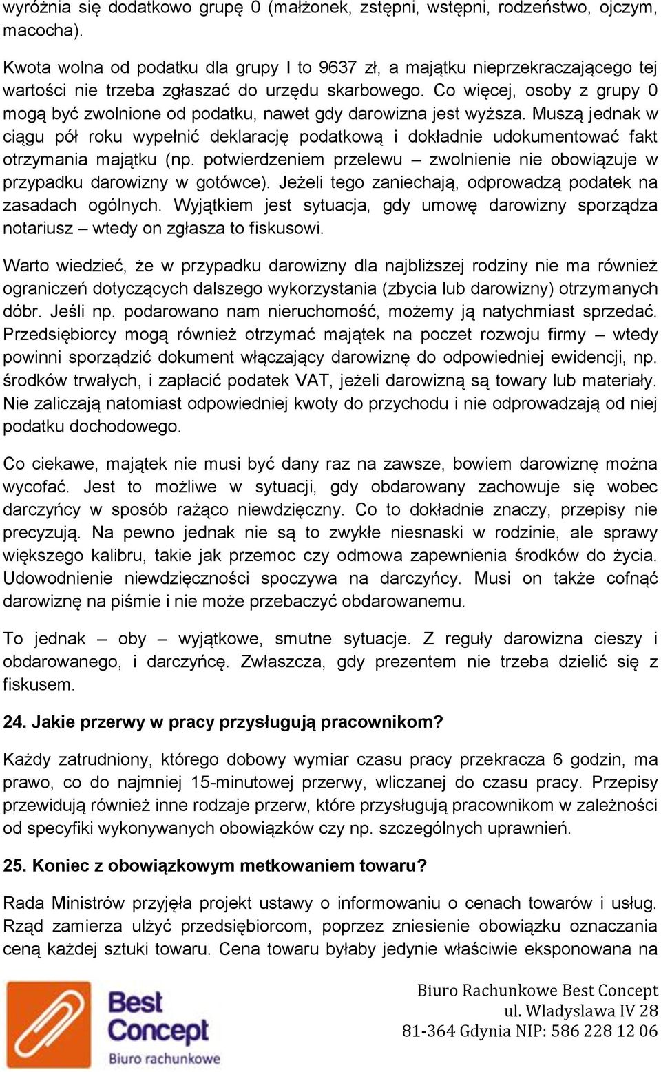 Co więcej, osoby z grupy 0 mogą być zwolnione od podatku, nawet gdy darowizna jest wyższa.