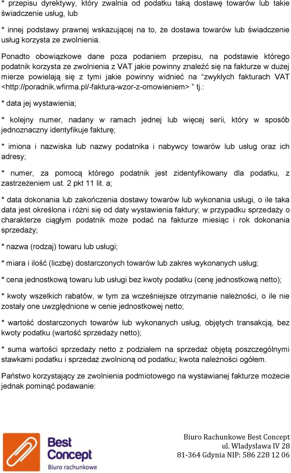 Ponadto obowiązkowe dane poza podaniem przepisu, na podstawie którego podatnik korzysta ze zwolnienia z VAT jakie powinny znaleźć się na fakturze w dużej mierze powielają się z tymi jakie powinny