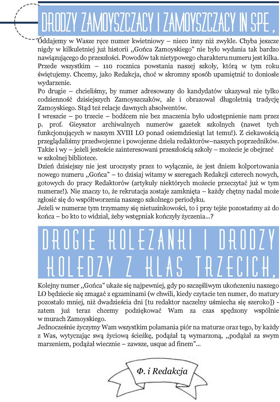 Przede wszystkim 110 rocznica powstania naszej szkoły, którą w tym roku świętujemy. Chcemy, jako Redakcja, choć w skromny sposób upamiętnić to doniosłe wydarzenie.