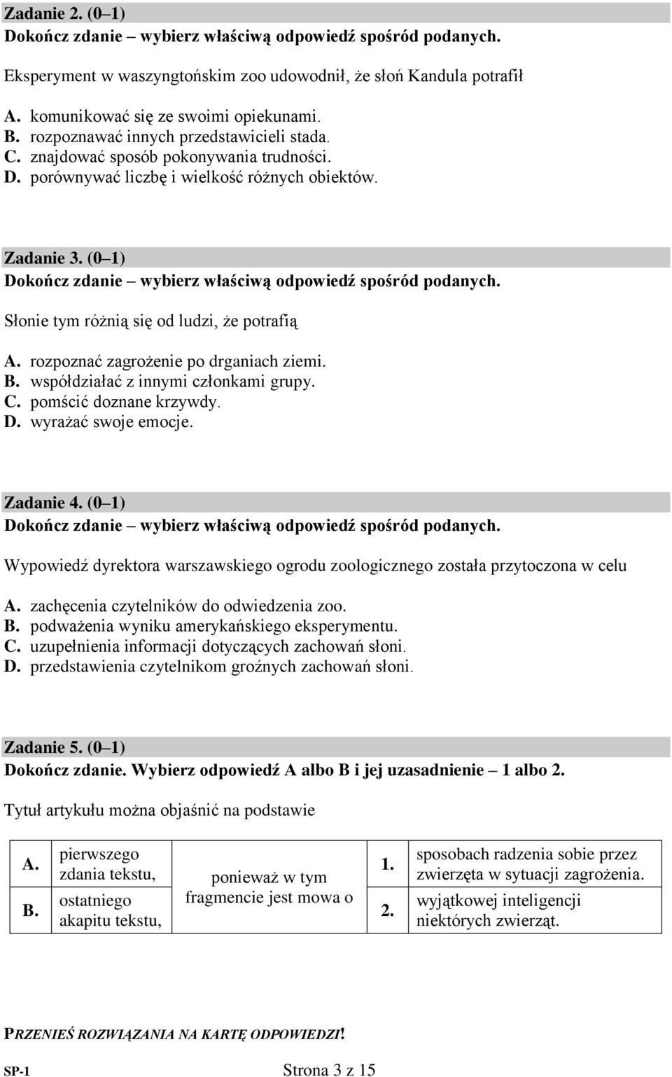 ( ) okończ zdanie wybierz właściwą odpowiedź spośród podanych. Słonie tym różnią się od ludzi, że potrafią. rozpoznać zagrożenie po drganiach ziemi.. współdziałać z innymi członkami grupy.