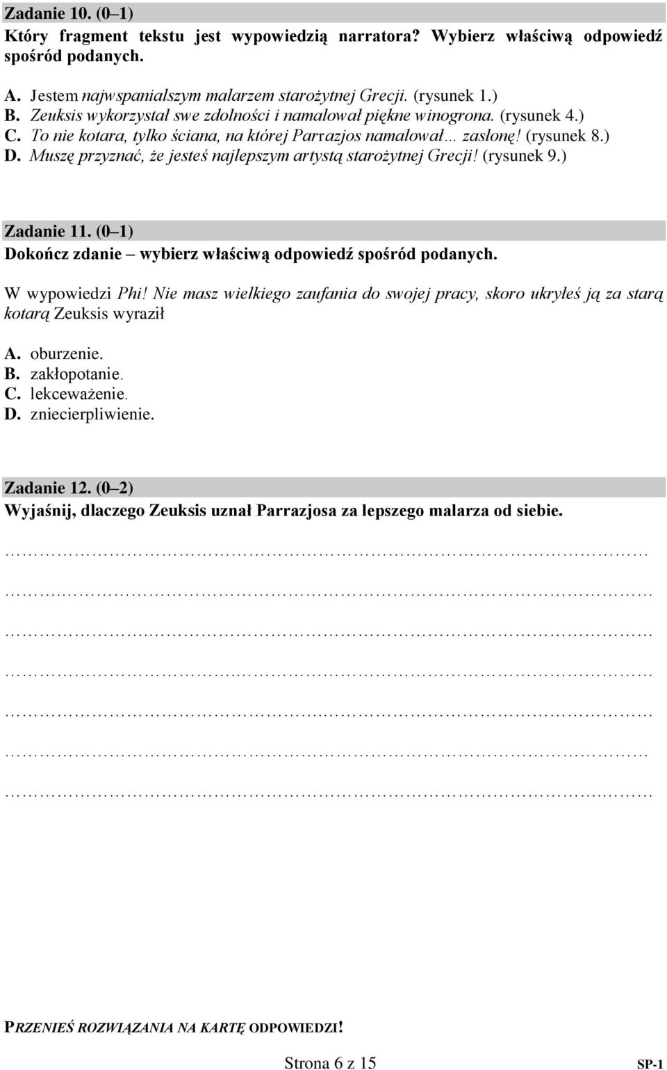 ( ) okończ zdanie wybierz właściwą odpowiedź spośród podanych. W wypowiedzi Phi! Nie masz wielkiego zaufania do swojej pracy, skoro ukryłeś ją za starą kotarą Zeuksis wyraził. oburzenie.. zakłopotanie.