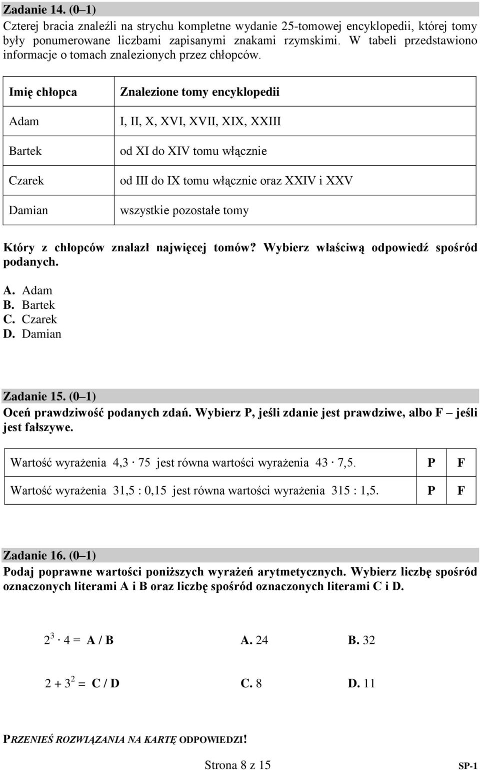 Imię chłopca dam artek zarek amian Znalezione tomy encyklopedii I, II, X, XVI, XVII, XIX, XXIII od XI do XIV tomu włącznie od III do IX tomu włącznie oraz XXIV i XXV wszystkie pozostałe tomy Który z