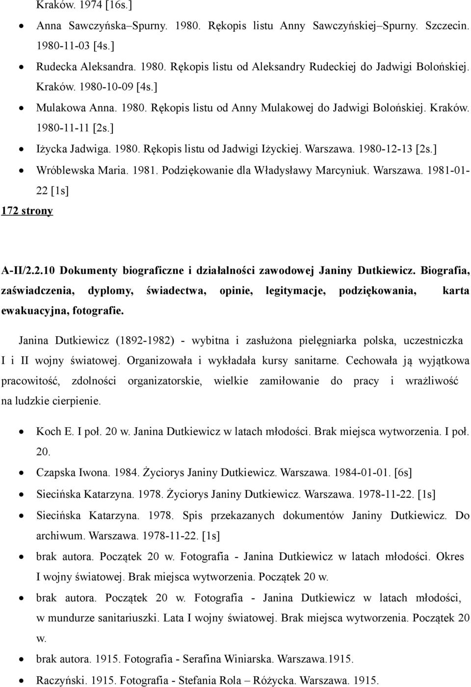 1980-12-13 [2s.] Wróblewska Maria. 1981. Podziękowanie dla Władysławy Marcyniuk. Warszawa. 1981-01- 22 [1s] 172 strony A-II/2.2.10 Dokumenty biograficzne i działalności zawodowej Janiny Dutkiewicz.