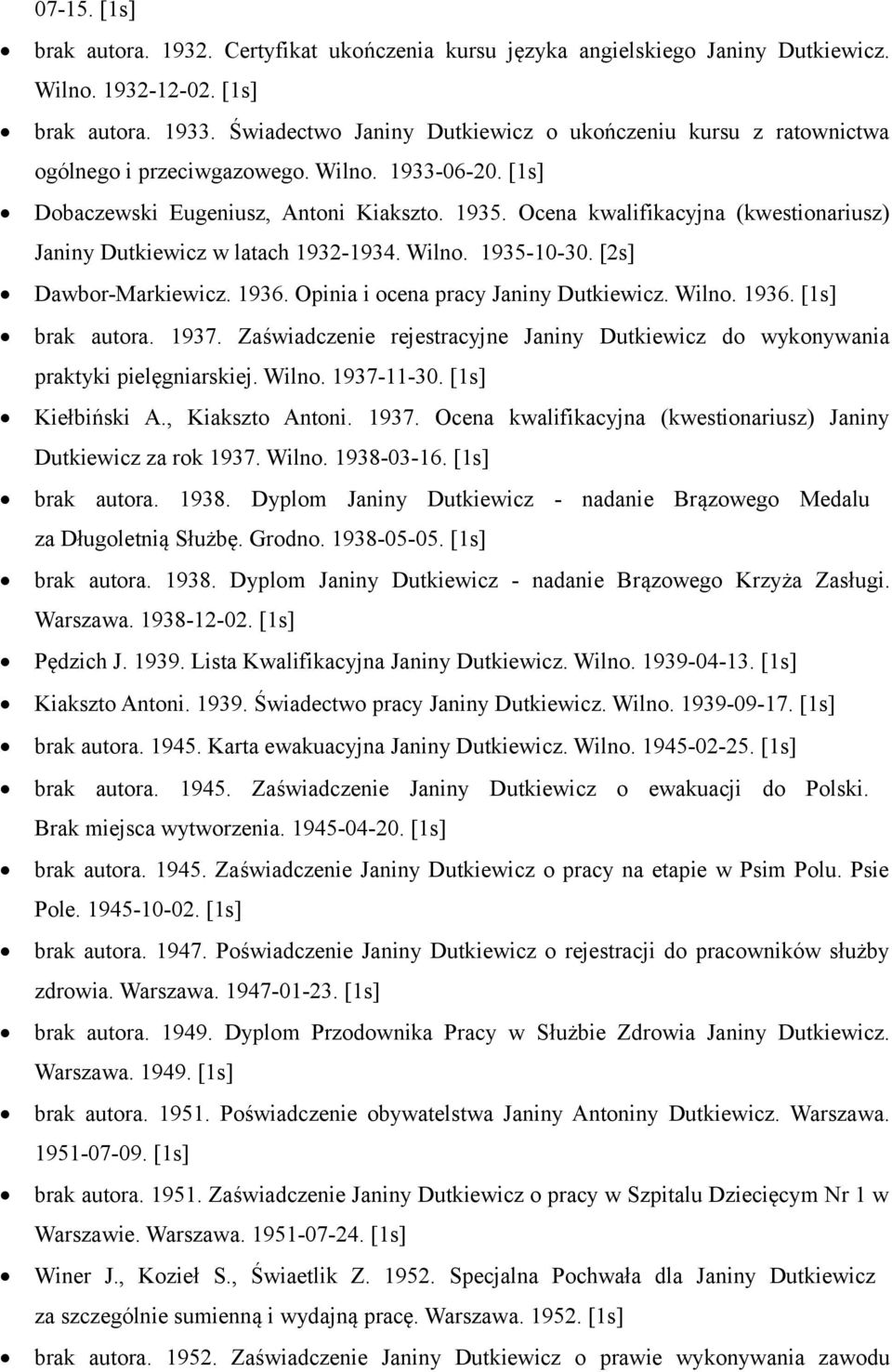 Ocena kwalifikacyjna (kwestionariusz) Janiny Dutkiewicz w latach 1932-1934. Wilno. 1935-10-30. [2s] Dawbor-Markiewicz. 1936. Opinia i ocena pracy Janiny Dutkiewicz. Wilno. 1936. [1s] brak autora.