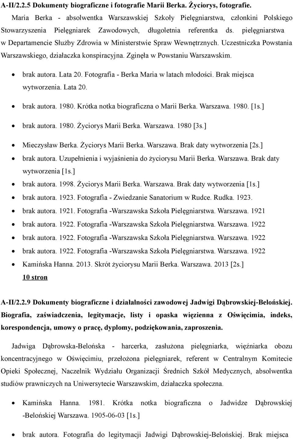 pielęgniarstwa w Departamencie Służby Zdrowia w Ministerstwie Spraw Wewnętrznych. Uczestniczka Powstania Warszawskiego, działaczka konspiracyjna. Zginęła w Powstaniu Warszawskim. brak autora. Lata 20.