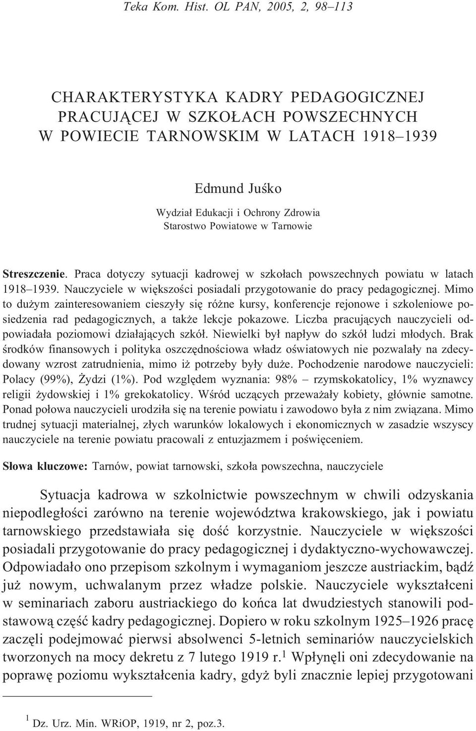 Powiatowe w Tarnowie Streszczenie. Praca dotyczy sytuacji kadrowej w szko³ach powszechnych powiatu w latach 1918 1939. Nauczyciele w wiêkszoœci posiadali przygotowanie do pracy pedagogicznej.