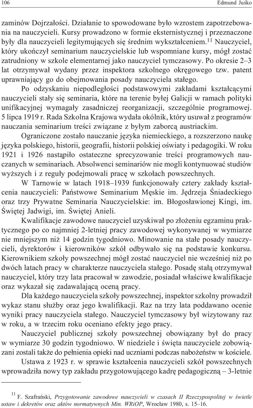 11 Nauczyciel, który ukoñczy³ seminarium nauczycielskie lub wspomniane kursy, móg³ zostaæ zatrudniony w szkole elementarnej jako nauczyciel tymczasowy.