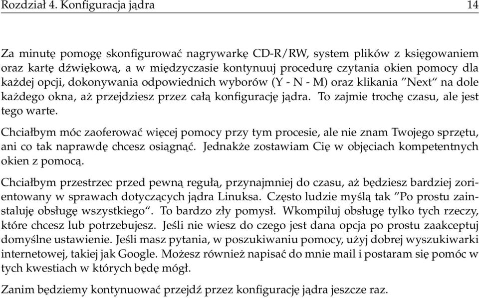 opcji, dokonywania odpowiednich wyborów (Y - N - M) oraz klikania Next na dole każdego okna, aż przejdziesz przez cała konfigurację jadra. To zajmie trochę czasu, ale jest tego warte.