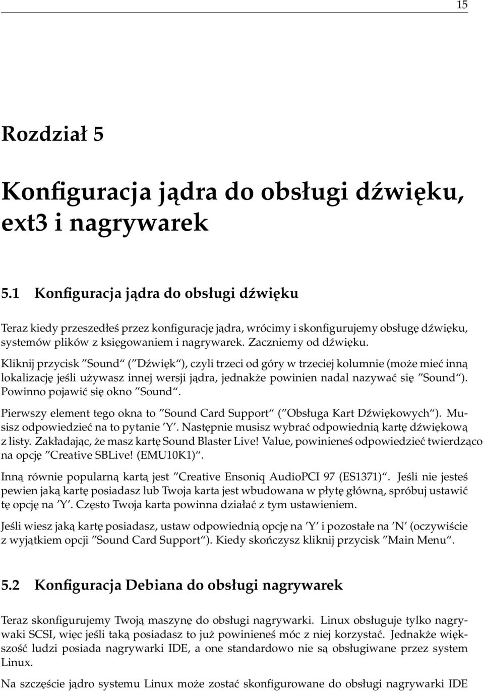 Kliknij przycisk Sound ( Dźwięk ), czyli trzeci od góry w trzeciej kolumnie (może mieć inna lokalizację jeśli używasz innej wersji jadra, jednakże powinien nadal nazywać się Sound ).