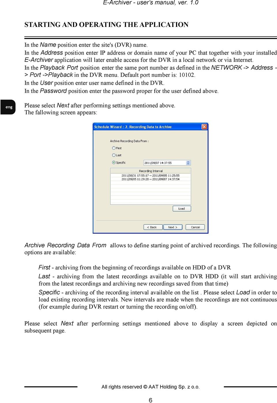 In the Playback Port position enter the same port number as defined in the NETWORK -> Address - > Port ->Playback in the DVR menu. Default port number is: 10102.