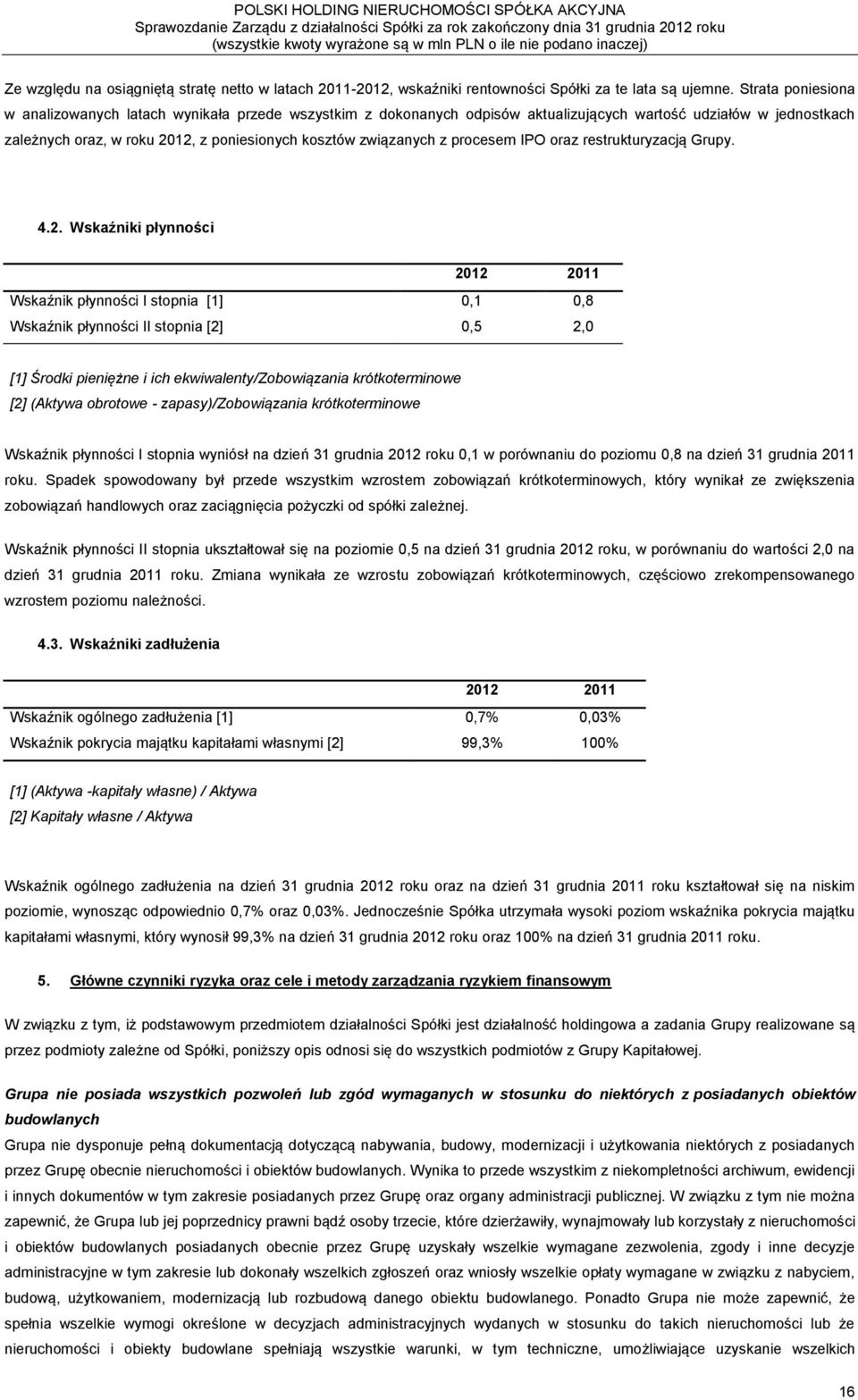 procesem IPO oraz restrukturyzacją Grupy. 4.2.