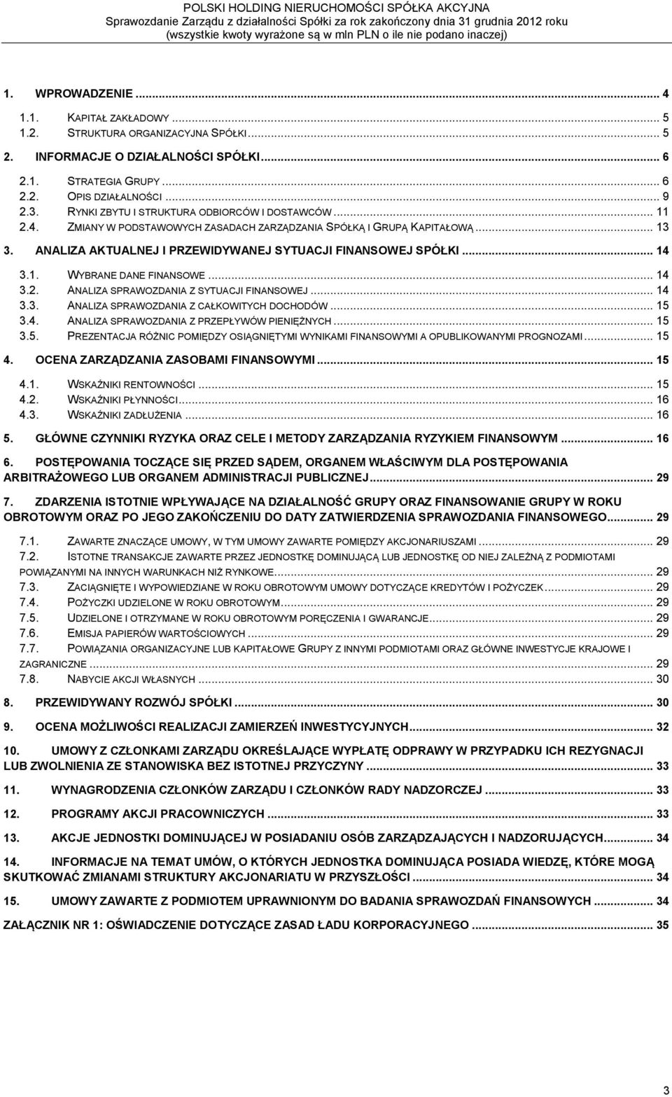 .. 14 3.1. WYBRANE DANE FINANSOWE... 14 3.2. ANALIZA SPRAWOZDANIA Z SYTUACJI FINANSOWEJ... 14 3.3. ANALIZA SPRAWOZDANIA Z CAŁKOWITYCH DOCHODÓW... 15 3.4. ANALIZA SPRAWOZDANIA Z PRZEPŁYWÓW PIENIĘŻNYCH.