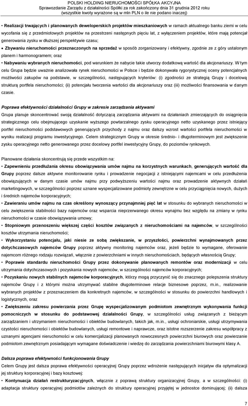 ustalonym planem i harmonogramem; oraz Nabywaniu wybranych nieruchomości, pod warunkiem że nabycie takie utworzy dodatkową wartość dla akcjonariuszy.