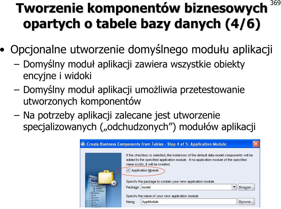 encyjne i widoki Domyślny moduł aplikacji umożliwia przetestowanie utworzonych komponentów