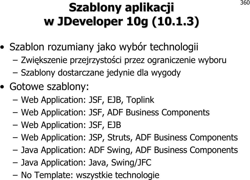 dostarczane jedynie dla wygody Gotowe szablony: Web Application: JSF, EJB, Toplink Web Application: JSF, ADF Business