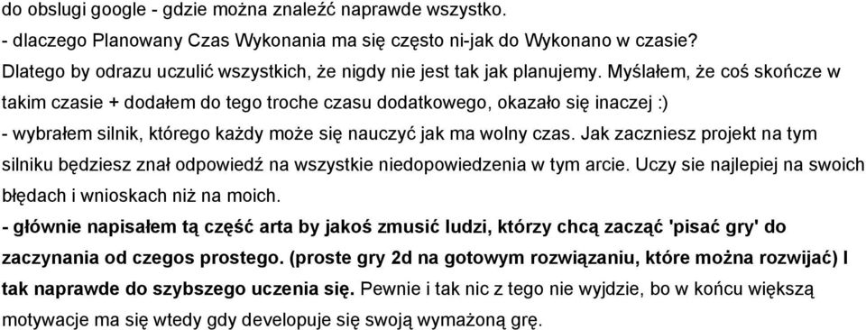 Myślałem, że coś skończe w takim czasie + dodałem do tego troche czasu dodatkowego, okazało się inaczej :) - wybrałem silnik, którego każdy może się nauczyć jak ma wolny czas.