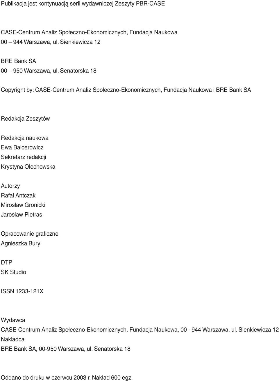 Senatorska 18 Copyright by: CASE-Centrum Analiz Społeczno-Ekonomicznych, Fundacja Naukowa i BRE Bank SA Redakcja Zeszytów Redakcja naukowa Ewa Balcerowicz Sekretarz redakcji