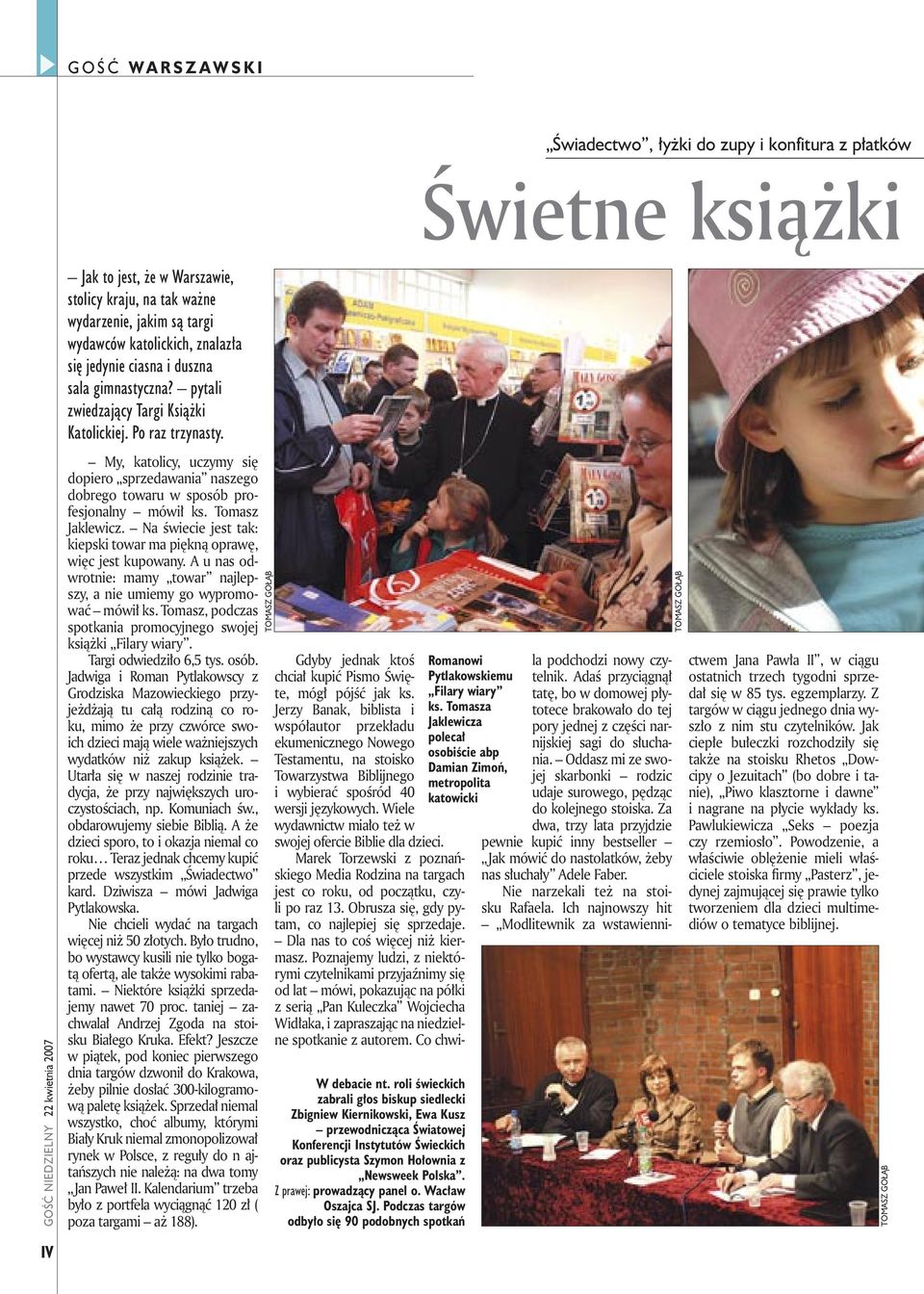 GOŚĆ NIEDZIELNY 22 kwietnia 2007 My, katolicy, uczymy się dopiero sprzedawania naszego dobrego towaru w sposób profesjonalny mówił ks. Tomasz Jaklewicz.