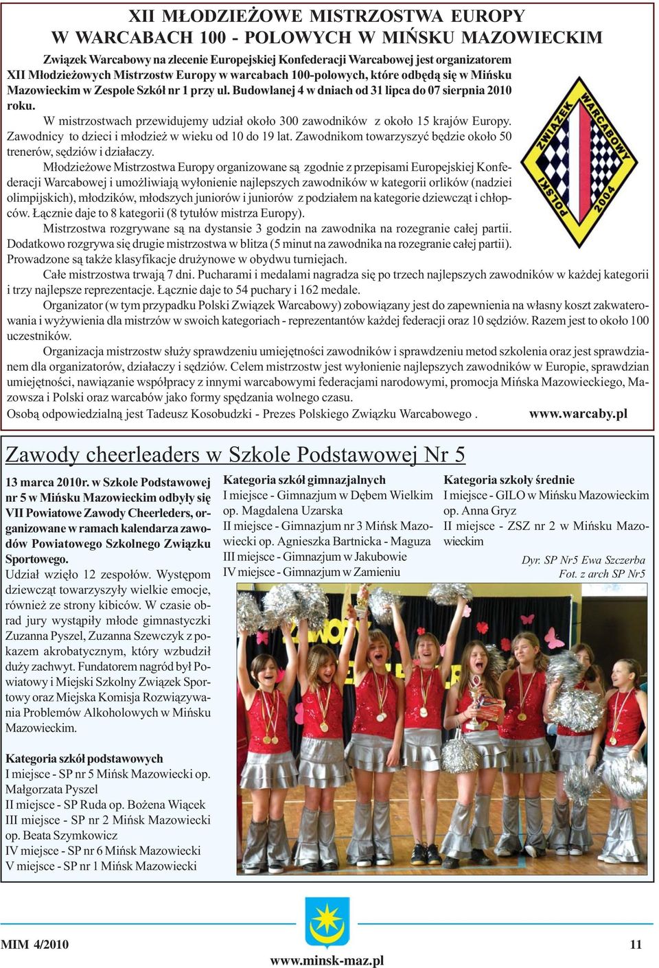 W mistrzostwach przewidujemy udzia³ oko³o 300 zawodników z oko³o 15 krajów Europy. Zawodnicy to dzieci i m³odzie w wieku od 10 do 19 lat.