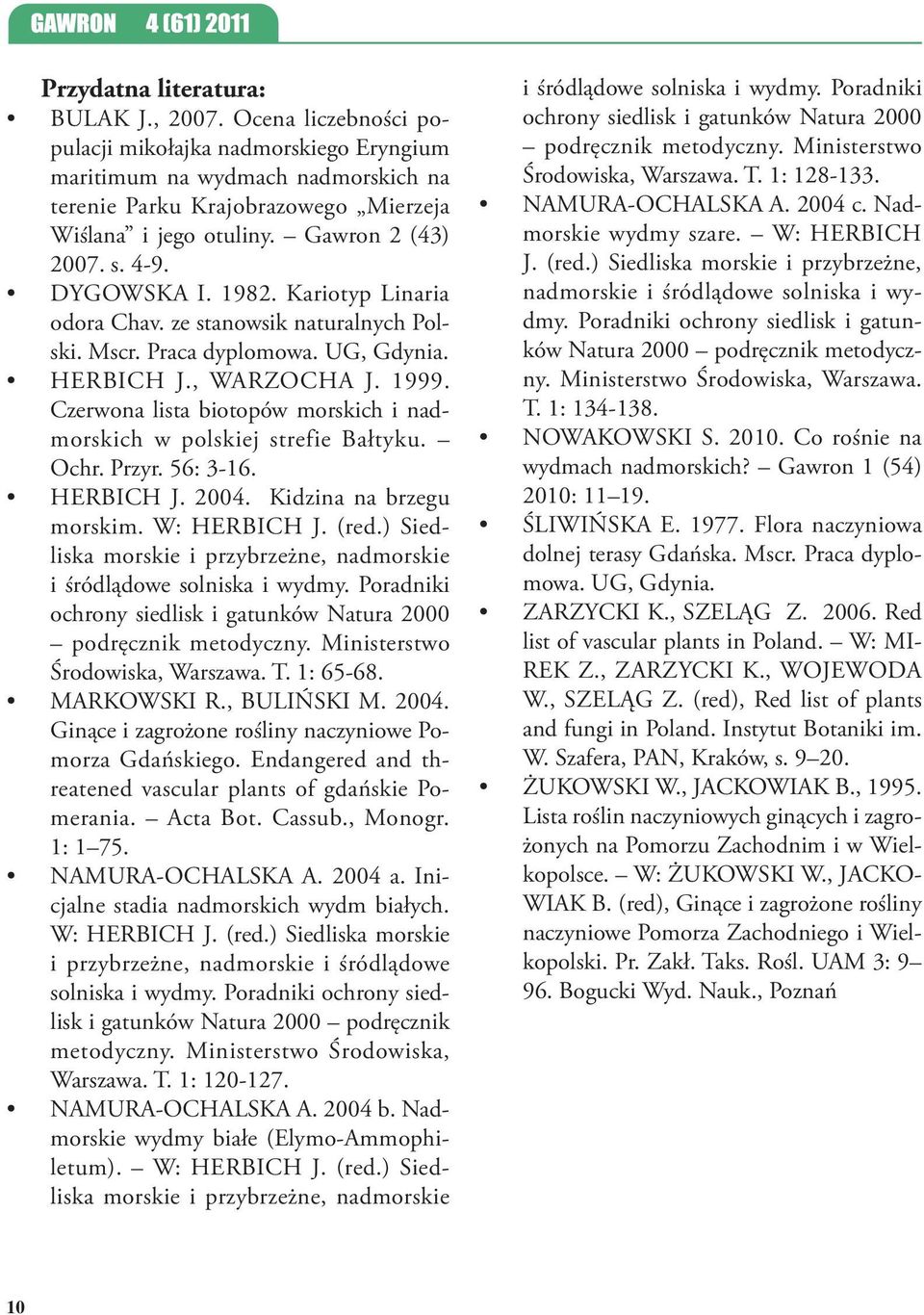 Czerwona lista biotopów morskich i nadmorskich w polskiej strefie Bałtyku. Ochr. Przyr. 56: 3-16. HERBICH J. 2004. Kidzina na brzegu morskim. W: HERBICH J. (red.