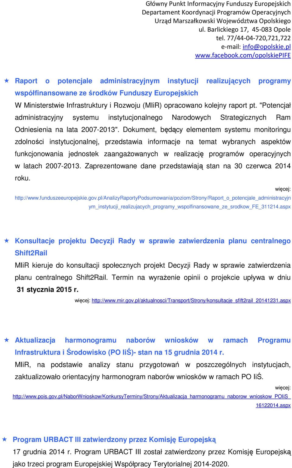 Dokument, będący elementem systemu monitoringu zdolności instytucjonalnej, przedstawia informacje na temat wybranych aspektów funkcjonowania jednostek zaangażowanych w realizację programów