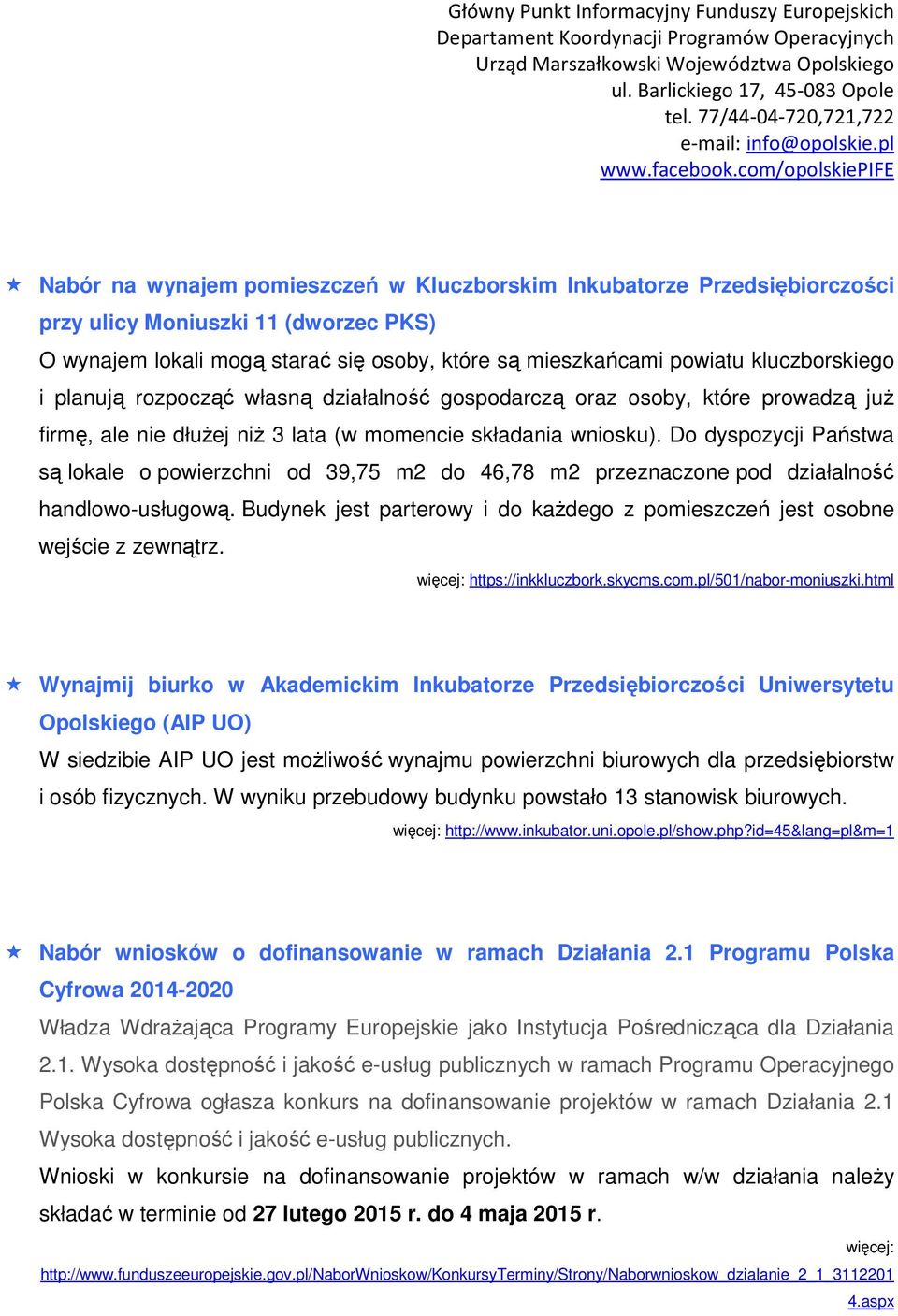 Do dyspozycji Państwa są lokale o powierzchni od 39,75 m2 do 46,78 m2 przeznaczone pod działalność handlowo-usługową. Budynek jest parterowy i do każdego z pomieszczeń jest osobne wejście z zewnątrz.